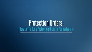 Protection Orders: How to File for a Protection Order in Pennsylvania