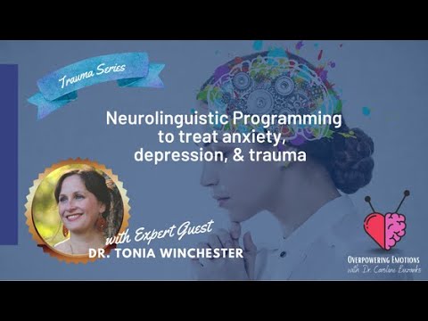 Neurolinguistic Programming to treat anxiety, depression, and trauma with Dr. Tonia Winchester