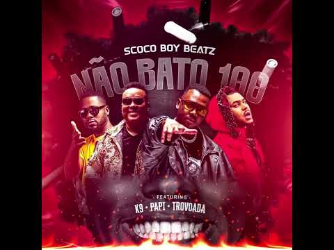 Scoco Boy Beatz x K9 x Trovoada x Papi - NÃO BATO 💯 🔞