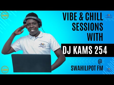 VIBE & CHILL SESSION WITH DJ KAMS 254 @swahilipotfm