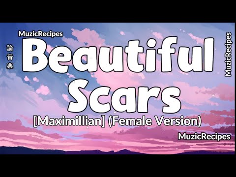 「MuzicRecipes - [Maximillian] (Female Version) 」 → Nightcore - Beautiful Scars  [LYRICS]