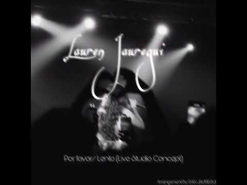 Lauren Jauregui - Por favor/ Lento (Live Studio Concept) [FANMADE]