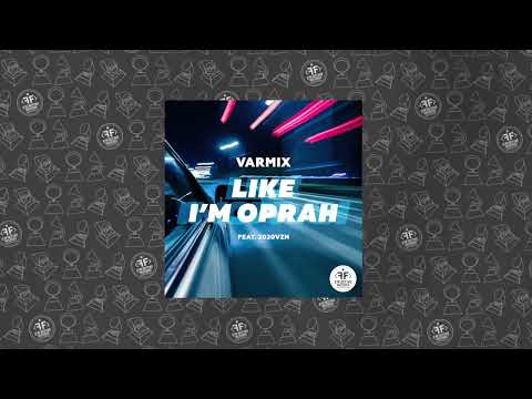 Varmix feat. 2020VZN - Like i'm Oprah