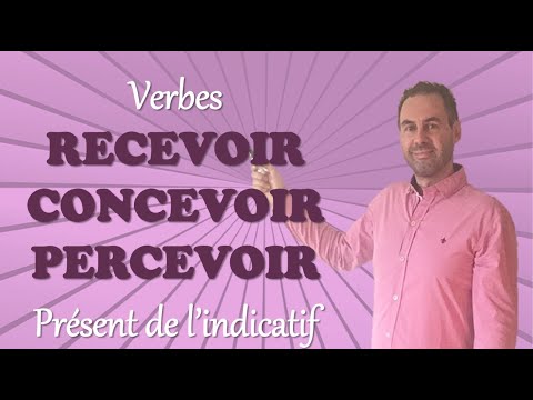 Conjugaison des verbes RECEVOIR, CONCEVOIR, PERCEVOIR au présent de l'indicatif