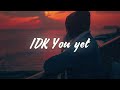 Alexander 23 IDK You Yet Lyrics