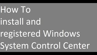 How To install and registered Windows System Control Center