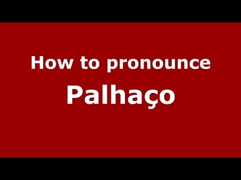 How to pronounce Palhaço (Brazilian Portuguese/São Paulo, Brazil)  - PronounceNames.com