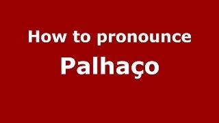 How to pronounce Palhaço