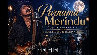Download lagu PURNAMA MERINDU – Siti Nurhaliza | Soul Blues Orchestra Version mp3 Download lagu PURNAMA MERINDU – Siti Nurhaliza | Soul Blues Orchestra Version mp3