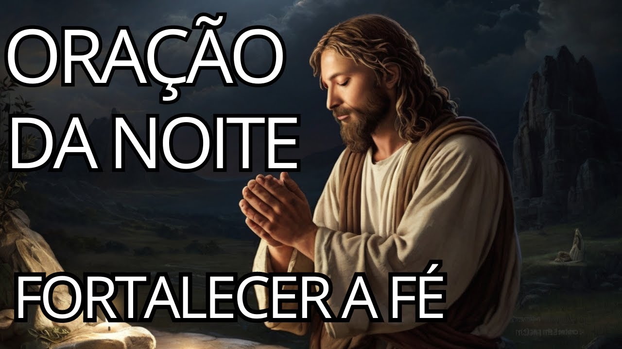 ORAÇÃO DA NOITE PARA FORTALECER A FÉ: ESPERANÇA AO ANOITECER