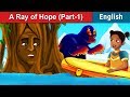 A Ray of Hope Part 1 | Stories for Teenagers | English Fairy Tales