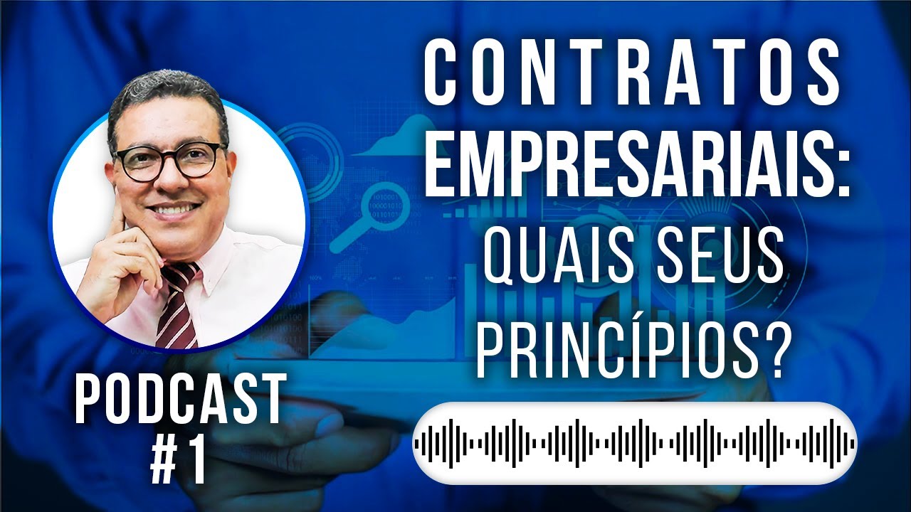 Contratos Empresariais: Quais os seus Princípios? Tire todas as suas Dúvidas! #Podcast