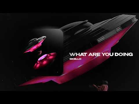 SKIIILLO — What Are You Doing (official audio)