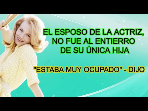 HER FATHER AND THE ACTRESS'S HUSBAND DID NOT ATTEND HIS DAUGHTER'S FUNERAL, SAYING... THAT HE WAS...