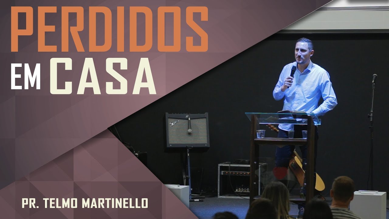 Perdidos em casa - Pr. Telmo Martinello