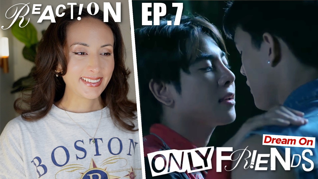ONLY FRIENDS : DREAM ON EP.7 REACTION | EarthMix AouBoom JossGawin