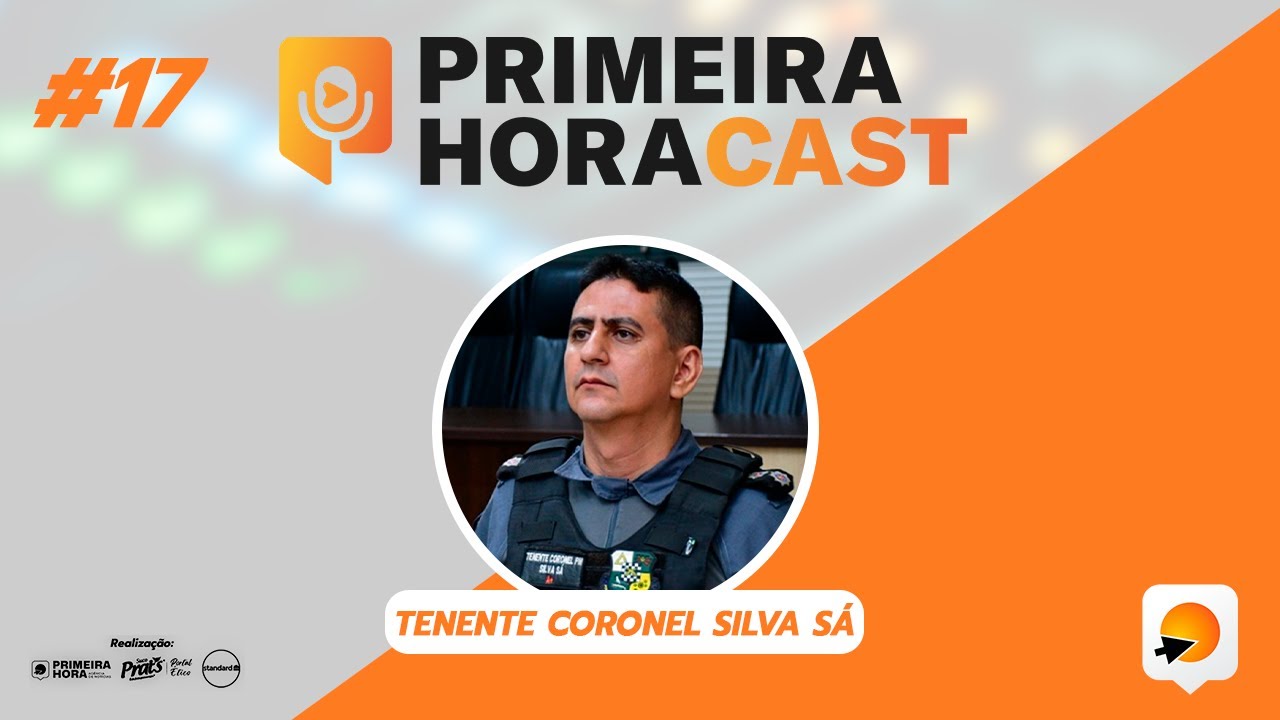 TENENTE CORONEL SILVA SÁ - Comandante adjunto do CR 4 | Primeira Hora Cast #17