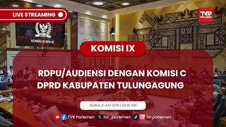 KOMISI IX DPR RI - RDPU/AUDIENSI DENGAN KOMISI C DPRD KABUPATEN TULUNGAGUNG
