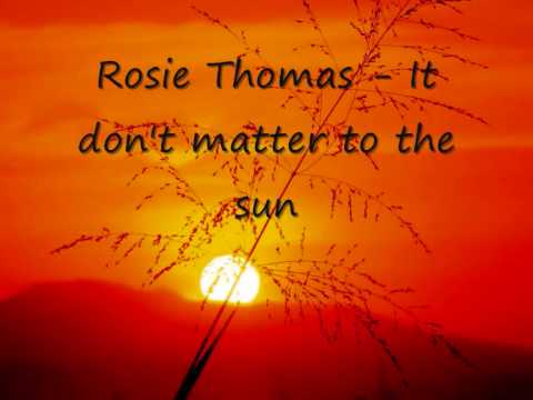 Rosie Thomas It don't matter to the sun