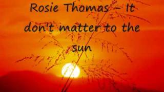 Rosie Thomas It don&#39;t matter to the sun