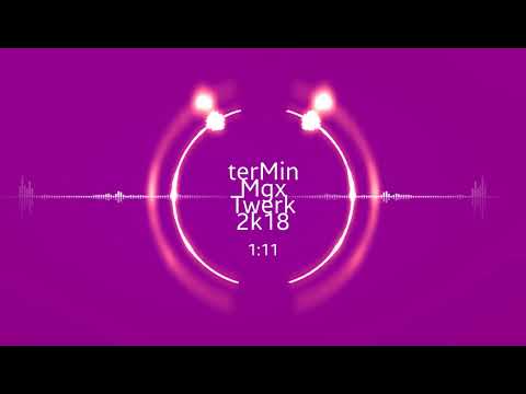 terMin Mgx Twerk 2k18