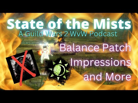 State of the Mists - GW2 WvW Podcast - Balance Patch Impressions, Restructuring Beta & WvW Festivals