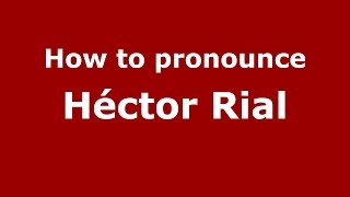 How to pronounce Héctor Rial