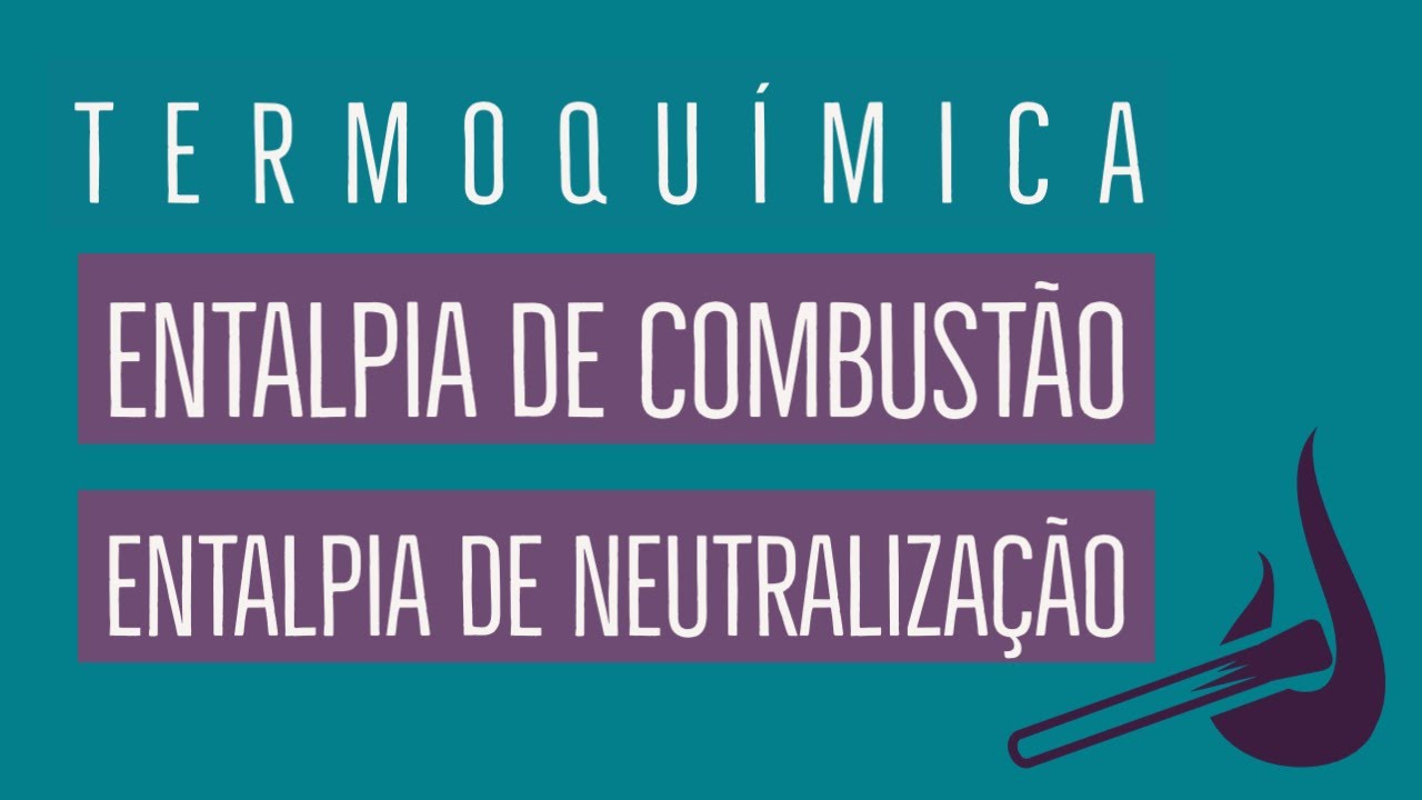 Entalpia de Combustão e Entalpia de Neutralização | Termoquímica