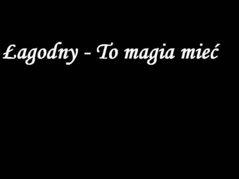 Łagodny - To magia mieć