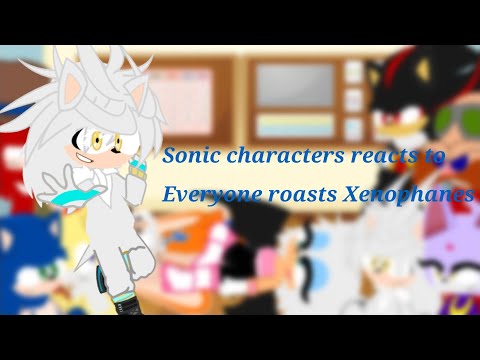 (The actual video) Sonic characters reacts to Everyone roasts Xenophanes | STH | Gacha Club.