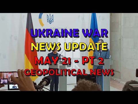 Ukraine War Update NEWS (20240521c): Geopolitics News