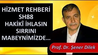 Prof. Dr. Şener Dilek - Hizmet Rehberi - 55 - Sh88 - Hakikî İhlasın Sırrını Mabeynimizde...
