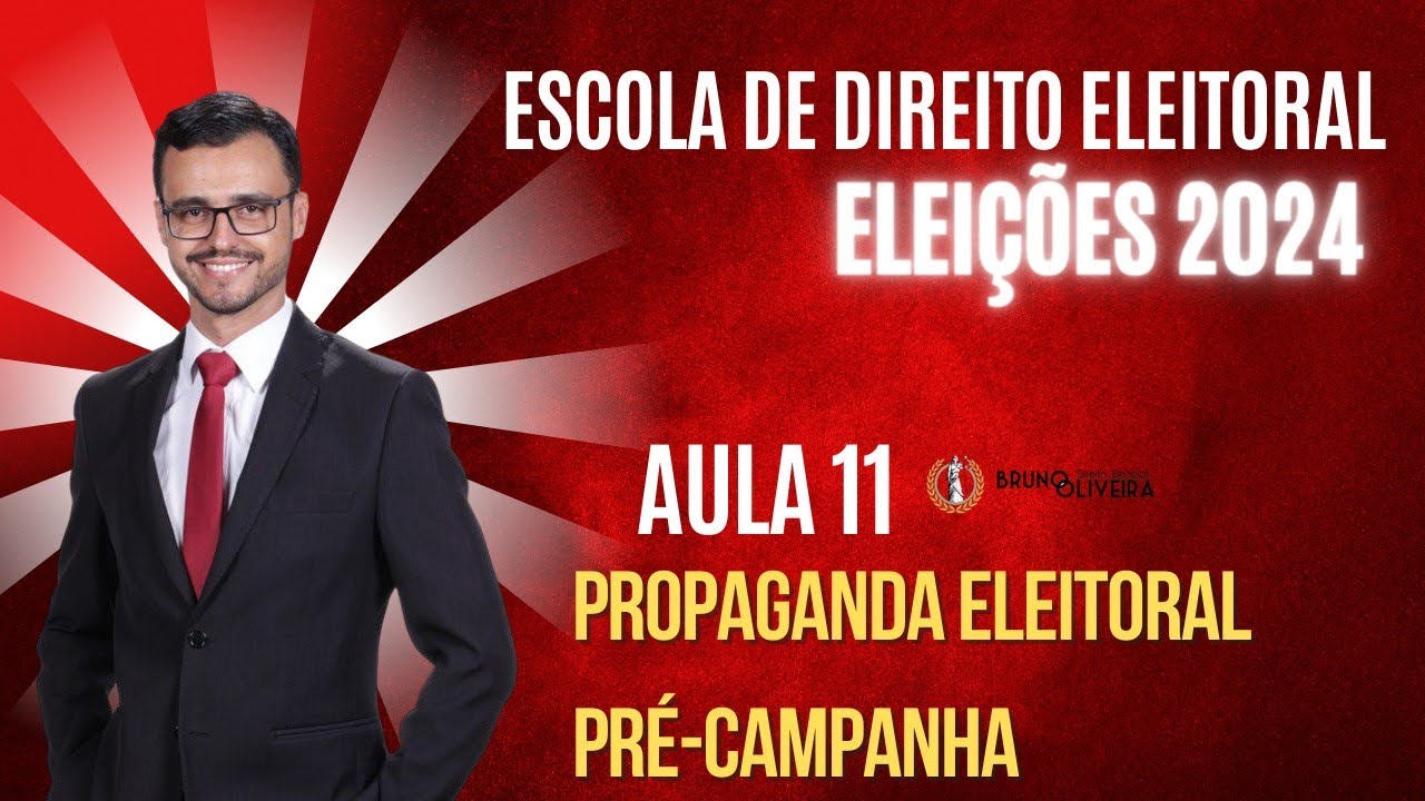 ESCOLA DE DIREITO ELEITORAL | ELEIÇÕES 2024 | Aula 1 | Propaganda Eleitoral e Pré-Campanha