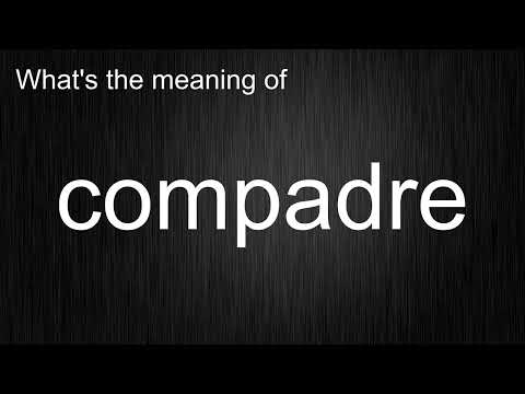 What's the meaning of "compadre", How to pronounce compadre?