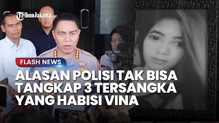 Terbongkar Penyebab Polisi Tak Bisa Tangkap 3 Tersangka Pembunuh Vina yang Masih DPO
