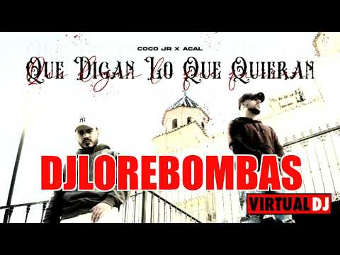 Coco JR x El Acal   Que digan lo que quieran dj lore bombas