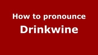 How to pronounce Drinkwine