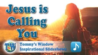 Jesus is Calling You - Tommy's Window Inspirational Slideshow