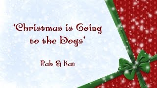&#39;Christmas is Going to the Dogs&#39; by Fab &amp; Kat
