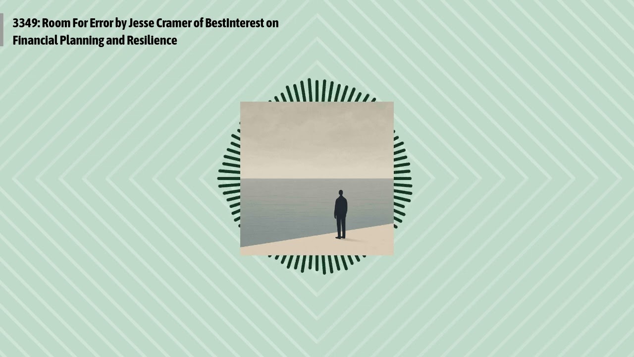 3349: Room For Error by Jesse Cramer of BestInterest on Financial Planning and Resilience |...