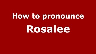 How to pronounce Rosalee