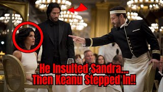 Waiter Insults Sandra Bullock at a Restaurant—Then Keanu Reeves Steps In!