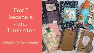 #MayYouBeInspiredBy - How I Fell in Love with Junk Journaling and Tips for a Beginner