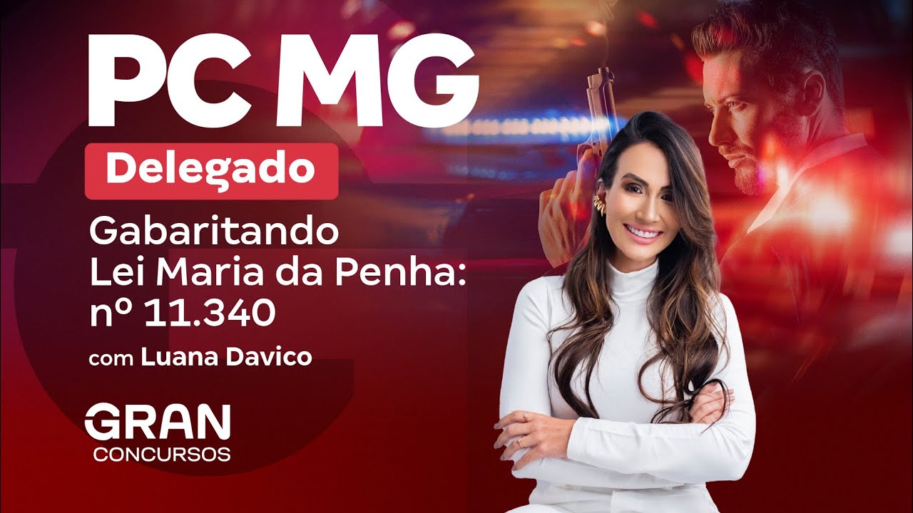 Concurso PC MG Delegado | Gabaritando Lei Maria da Penha: n.º 11.340