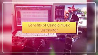 Benefits of Using a Music Distributor