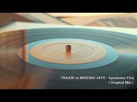 Traxik Vs Mirzino Jato - Apsolutno Tvoj ( Original Mix )
