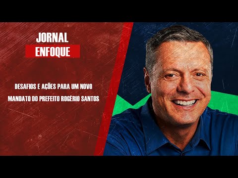 Desafios e ações para um novo mandato do prefeito Rogério Santos