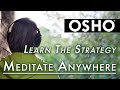 OSHO: Learn the Strategy to Meditate Anywhere!