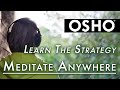 OSHO Learn The Strategy To Meditate Anywhere