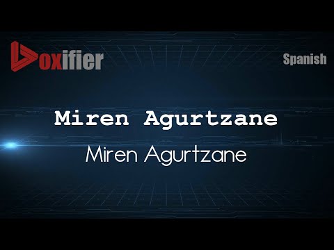 How to Pronounce Miren Agurtzane (Miren Agurtzane) in Spanish - Voxifier.com